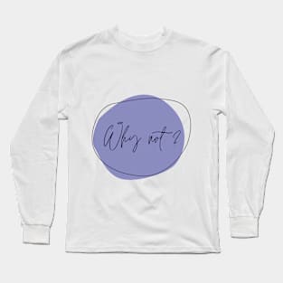 Why not 3? Long Sleeve T-Shirt